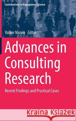 Advances in Consulting Research: Recent Findings and Practical Cases Nissen, Volker 9783319959986