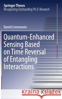 Quantum‐enhanced Sensing Based on Time Reversal of Entangling Interactions Linnemann, Daniel 9783319960074 Springer