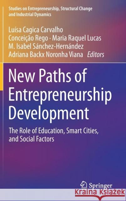 New Paths of Entrepreneurship Development: The Role of Education, Smart Cities, and Social Factors Cagica Carvalho, Luísa 9783319960319