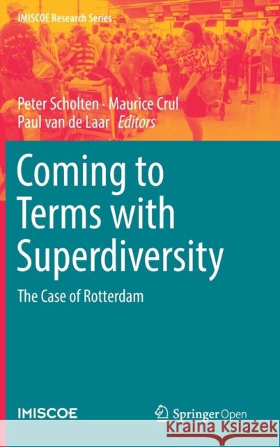 Coming to Terms with Superdiversity: The Case of Rotterdam Peter Scholten, Maurice Crul, Paul van de Laar 9783319960401 Springer International Publishing AG