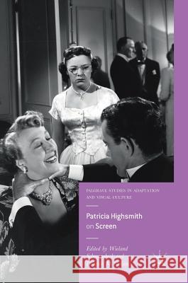 Patricia Highsmith on Screen Wieland Schwanebeck Douglas McFarland 9783319960494 Palgrave MacMillan