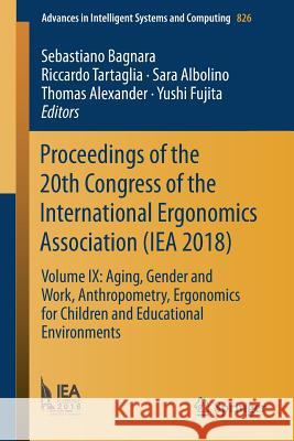 Proceedings of the 20th Congress of the International Ergonomics Association (Iea 2018): Volume IX: Aging, Gender and Work, Anthropometry, Ergonomics Bagnara, Sebastiano 9783319960647 Springer