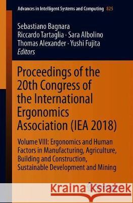 Proceedings of the 20th Congress of the International Ergonomics Association (Iea 2018): Volume VIII: Ergonomics and Human Factors in Manufacturing, A Bagnara, Sebastiano 9783319960678