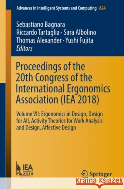 Proceedings of the 20th Congress of the International Ergonomics Association (Iea 2018): Volume VII: Ergonomics in Design, Design for All, Activity Th Bagnara, Sebastiano 9783319960708 Springer