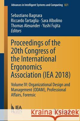 Proceedings of the 20th Congress of the International Ergonomics Association (Iea 2018): Volume IV: Organizational Design and Management (Odam), Profe Bagnara, Sebastiano 9783319960791