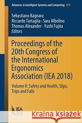 Proceedings of the 20th Congress of the International Ergonomics Association (Iea 2018): Volume II: Safety and Health, Slips, Trips and Falls Bagnara, Sebastiano 9783319960883
