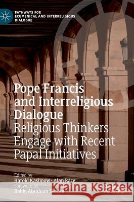 Pope Francis and Interreligious Dialogue: Religious Thinkers Engage with Recent Papal Initiatives Kasimow, Harold 9783319960944 Palgrave MacMillan