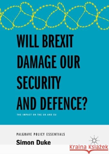 Will Brexit Damage Our Security and Defence?: The Impact on the UK and Eu Duke, Simon 9783319961064 Palgrave MacMillan