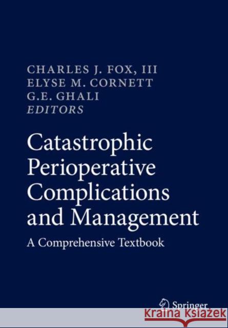 Catastrophic Perioperative Complications and Management: A Comprehensive Textbook Fox III, Charles J. 9783319961248 Springer
