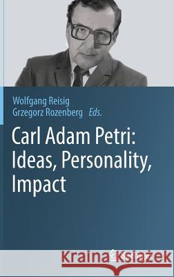 Carl Adam Petri: Ideas, Personality, Impact Rozenberg, Grzegorz; Reisig, Wolfgang 9783319961538 Springer