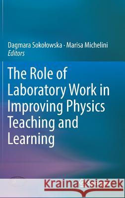 The Role of Laboratory Work in Improving Physics Teaching and Learning Dagmara Sokolowska Marisa Michelini 9783319961835 Springer