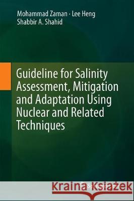 Guideline for Salinity Assessment, Mitigation and Adaptation Using Nuclear and Related Techniques Mohammad Zaman Lee Heng Shabbir A. Shahid 9783319961897