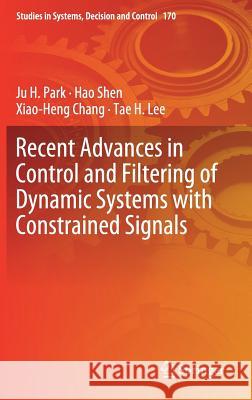 Recent Advances in Control and Filtering of Dynamic Systems with Constrained Signals Ju H. Park Hao Shen Xiao-Heng Chang 9783319962016