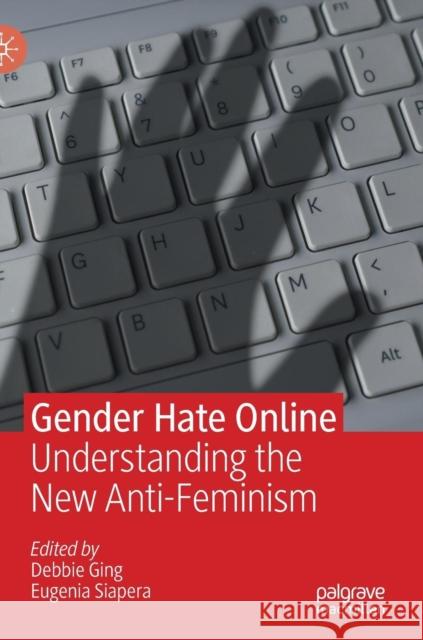 Gender Hate Online: Understanding the New Anti-Feminism Ging, Debbie 9783319962252