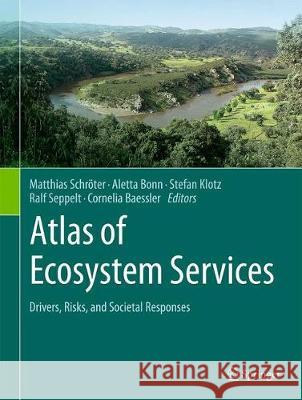 Atlas of Ecosystem Services: Drivers, Risks, and Societal Responses Schröter, Matthias 9783319962283
