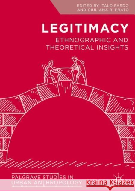Legitimacy: Ethnographic and Theoretical Insights Pardo, Italo 9783319962375 Palgrave MacMillan