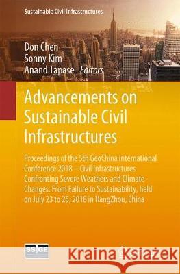 Advancements on Sustainable Civil Infrastructures: Proceedings of the 5th Geochina International Conference 2018 - Civil Infrastructures Confronting S Chen, Don 9783319962405 Springer