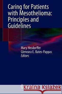 Caring for Patients with Mesothelioma: Principles and Guidelines Mary Hesdorffer Gleneara E. Bates 9783319962436