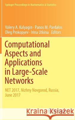 Computational Aspects and Applications in Large-Scale Networks: Net 2017, Nizhny Novgorod, Russia, June 2017 Kalyagin, Valery A. 9783319962467 Springer