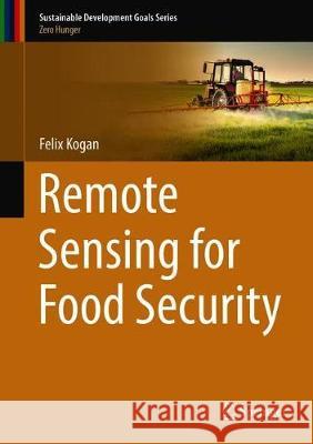 Remote Sensing for Food Security Felix Kogan 9783319962559