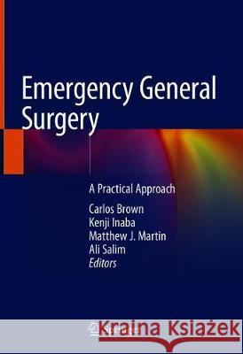 Emergency General Surgery: A Practical Approach Brown, Carlos V. R. 9783319962856 Springer