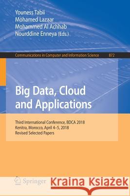 Big Data, Cloud and Applications: Third International Conference, Bdca 2018, Kenitra, Morocco, April 4-5, 2018, Revised Selected Papers Tabii, Youness 9783319962917 Springer