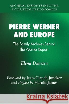 Pierre Werner and Europe: The Family Archives Behind the Werner Report Danescu, Elena 9783319962948 Palgrave MacMillan