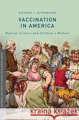 Vaccination in America: Medical Science and Children's Welfare Altenbaugh, Richard J. 9783319963488