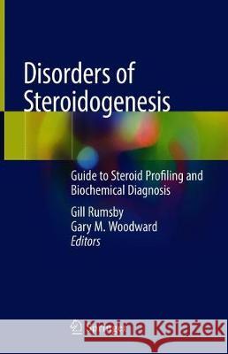 Disorders of Steroidogenesis: Guide to Steroid Profiling and Biochemical Diagnosis Rumsby, Gill 9783319963631 Springer