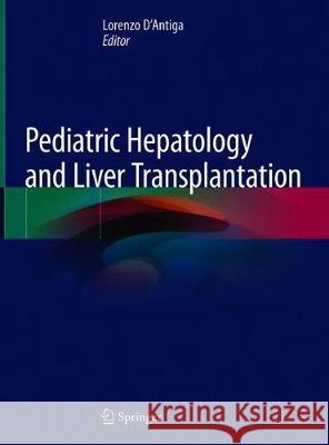 Pediatric Hepatology and Liver Transplantation Lorenzo D'Antiga 9783319963990 Springer