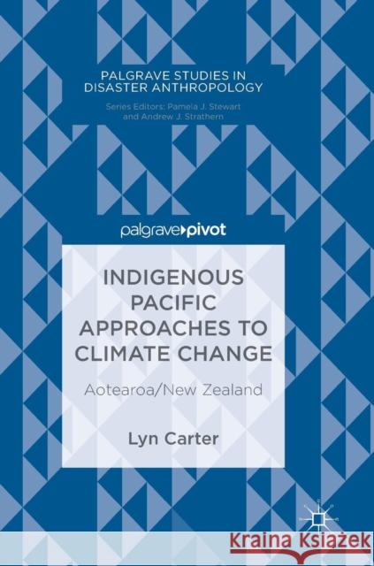 Indigenous Pacific Approaches to Climate Change: Aotearoa/New Zealand Carter, Lyn 9783319964386 Palgrave Pivot