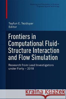 Frontiers in Computational Fluid-Structure Interaction and Flow Simulation: Research from Lead Investigators Under Forty - 2018 Tezduyar, Tayfun E. 9783319964683 Birkhauser