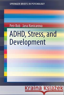 Adhd, Stress, and Development Bob, Petr 9783319964928 Springer