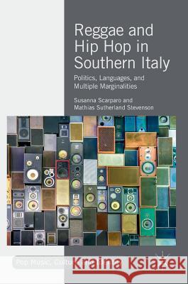 Reggae and Hip Hop in Southern Italy: Politics, Languages, and Multiple Marginalities Scarparo, Susanna 9783319965048