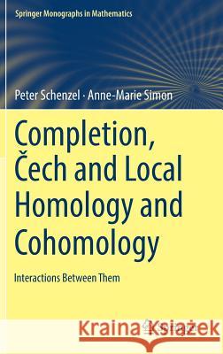 Completion, Čech and Local Homology and Cohomology: Interactions Between Them Schenzel, Peter 9783319965161 Springer