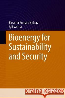 Bioenergy for Sustainability and Security Basanta Kumara Behera Ajit Varma 9783319965376
