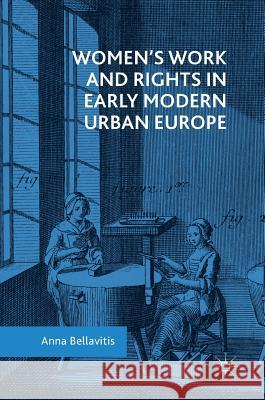 Women's Work and Rights in Early Modern Urban Europe Anna Bellavitis 9783319965406 Palgrave MacMillan