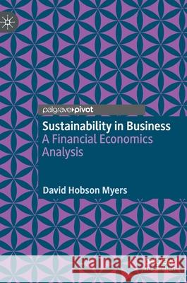 Sustainability in Business: A Financial Economics Analysis Myers, David Hobson 9783319966038 Palgrave MacMillan