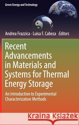 Recent Advancements in Materials and Systems for Thermal Energy Storage: An Introduction to Experimental Characterization Methods Frazzica, Andrea 9783319966397 Springer