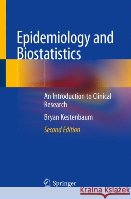 Epidemiology and Biostatistics: An Introduction to Clinical Research Kestenbaum, Bryan 9783319966427