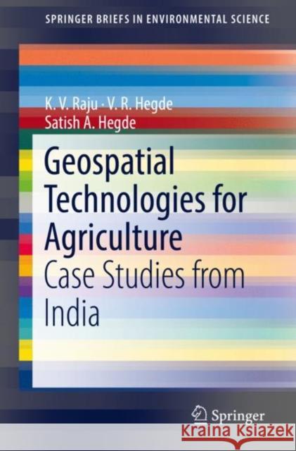 Geospatial Technologies for Agriculture: Case Studies from India Raju, K. V. 9783319966458 Springer