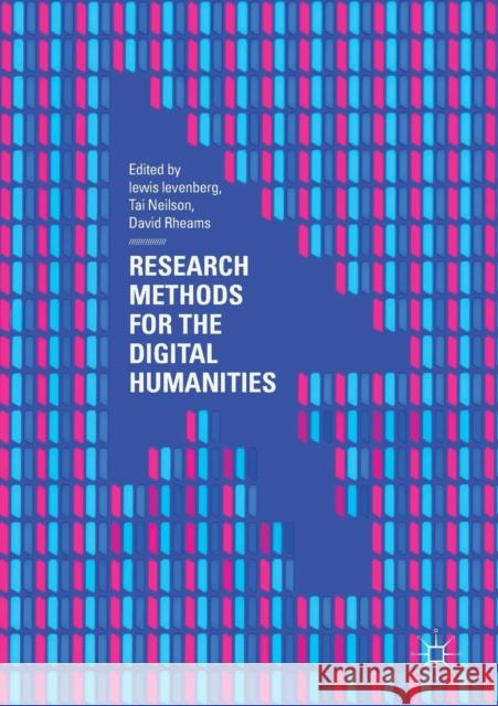 Research Methods for the Digital Humanities Lewis Levenberg Tai Neilson David Rheams 9783319967127