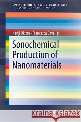 Sonochemical Production of Nanomaterials Kenji Okitsu Francesca Cavalieri Sukhvir Kaur Bhangu 9783319967332