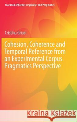 Cohesion, Coherence and Temporal Reference from an Experimental Corpus Pragmatics Perspective Cristina Grisot 9783319967516 Springer