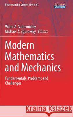 Modern Mathematics and Mechanics: Fundamentals, Problems and Challenges Sadovnichiy, Victor A. 9783319967547 Springer