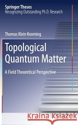 Topological Quantum Matter: A Field Theoretical Perspective Klein Kvorning, Thomas 9783319967639