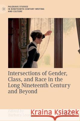Intersections of Gender, Class, and Race in the Long Nineteenth Century and Beyond Barbara Leonardi 9783319967691
