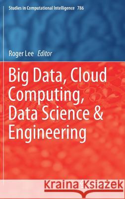 Big Data, Cloud Computing, Data Science & Engineering Roger Lee 9783319968025 Springer