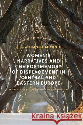 Women's Narratives and the Postmemory of Displacement in Central and Eastern Europe Simona Mitroiu 9783319968322 Palgrave MacMillan
