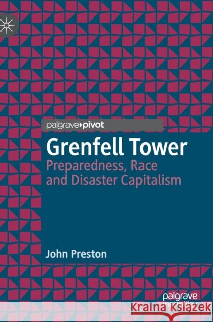 Grenfell Tower: Preparedness, Race and Disaster Capitalism Preston, John 9783319968506